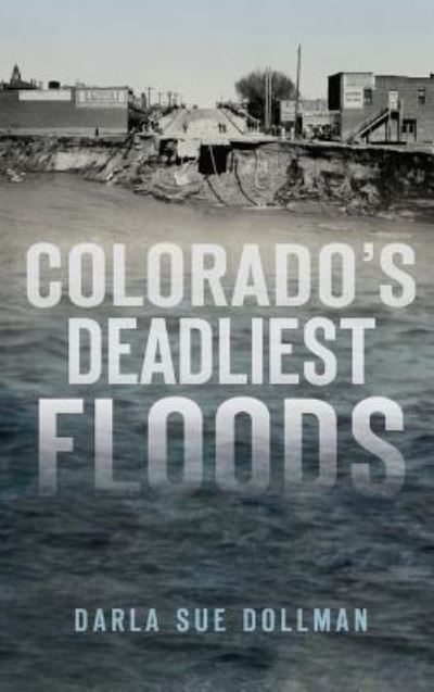 Cover for Darla Sue Dollman · Colorado's Deadliest Floods (Hardcover Book) (2017)