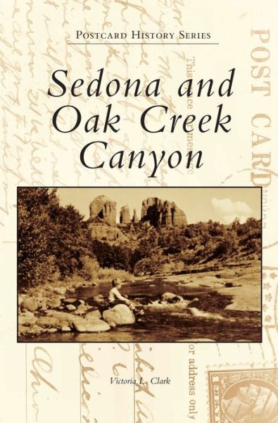 Sedona and Oak Creek Canyon - Victoria L Clark - Books - Arcadia Publishing Library Editions - 9781540242341 - March 9, 2020