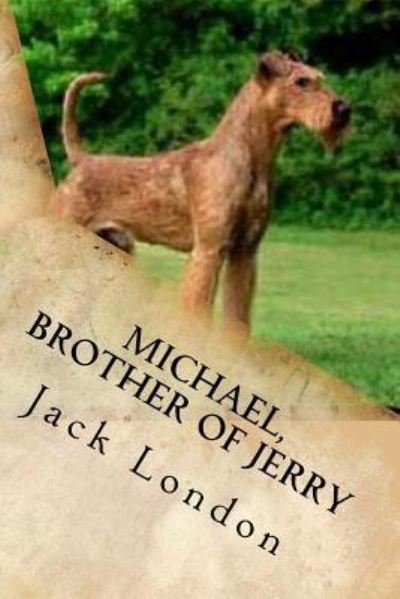 Michael, Brother of Jerry - Jack London - Bøger - Createspace Independent Publishing Platf - 9781542363341 - 4. januar 2017