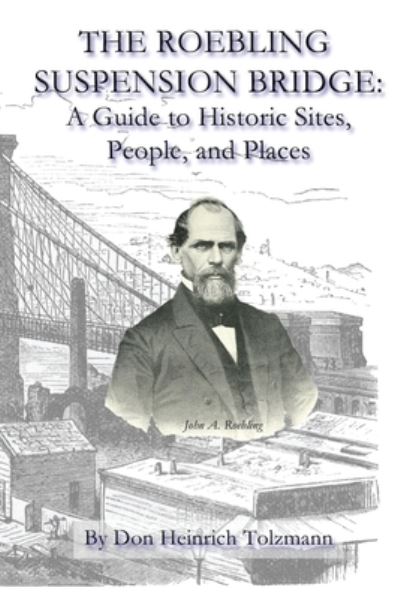 The Roebling Suspension Bridge - Don Heinrich Tolzmann - Books - Createspace Independent Publishing Platf - 9781544004341 - February 27, 2017