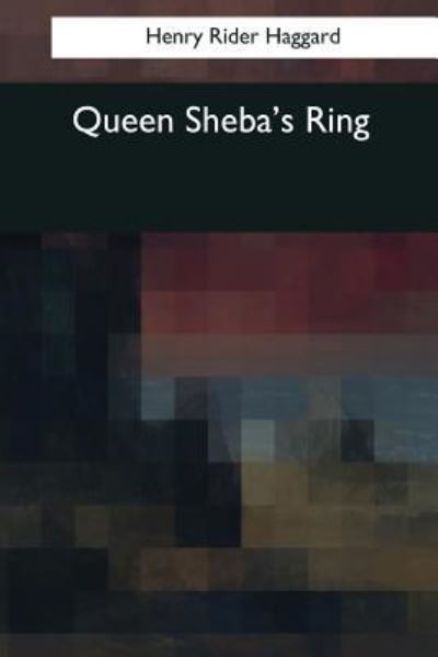 Queen Sheba's Ring - Sir H Rider Haggard - Książki - Createspace Independent Publishing Platf - 9781544091341 - 25 marca 2017