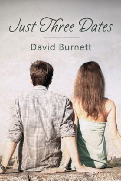 Just Three Dates - David Burnett - Kirjat - CreateSpace Independent Publishing Platf - 9781544202341 - sunnuntai 14. toukokuuta 2017