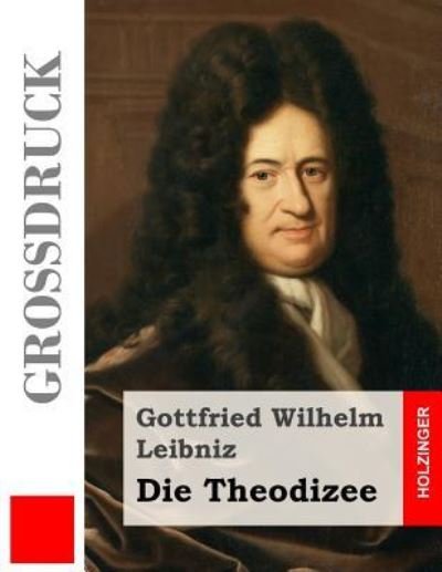 Cover for Gottfried Wilhelm Leibniz · Die Theodizee (Grossdruck) (Pocketbok) (2017)