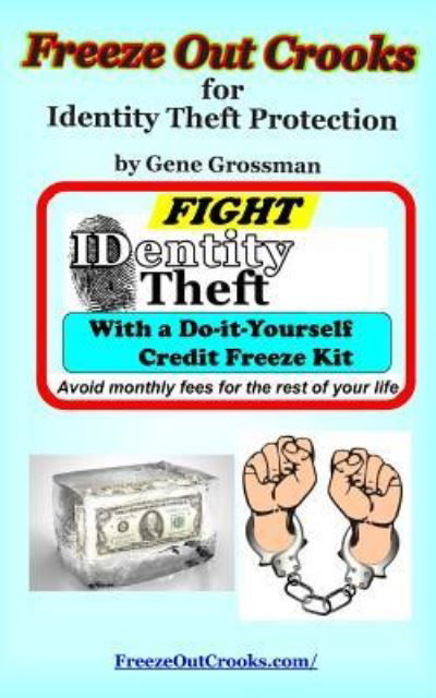 Freeze Out Crooks for Identity Theft Protection - Gene Grossman - Bøker - Createspace Independent Publishing Platf - 9781545148341 - 3. april 2017