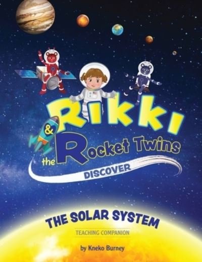 Cover for Kneko C Burney · Rikki &amp; The Rocket Twins : Discover the Solar System - Teaching Companion (Pocketbok) (2017)