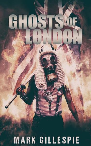 Ghosts of London - Mark Gillespie - Books - Createspace Independent Publishing Platf - 9781548233341 - June 27, 2017