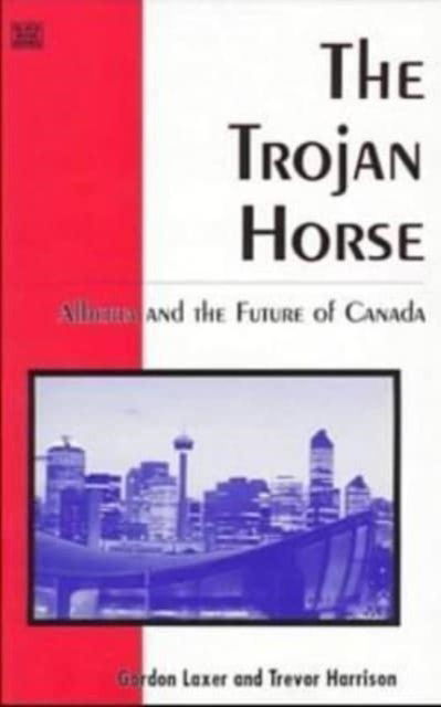 Gordon Laxer · Trojan Horse: Alberta & the Future of Canada (Paperback Book) (2024)