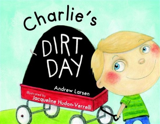Cover for Andrew Larsen · Charlie's Dirt Day (Hardcover Book) (2014)