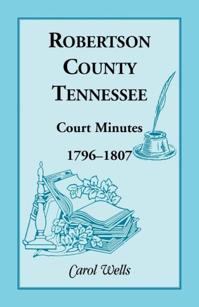 Cover for Carol Wells · Robertson County, Tennessee, Court Minutes, 1796-1807 (Paperback Book) (2013)