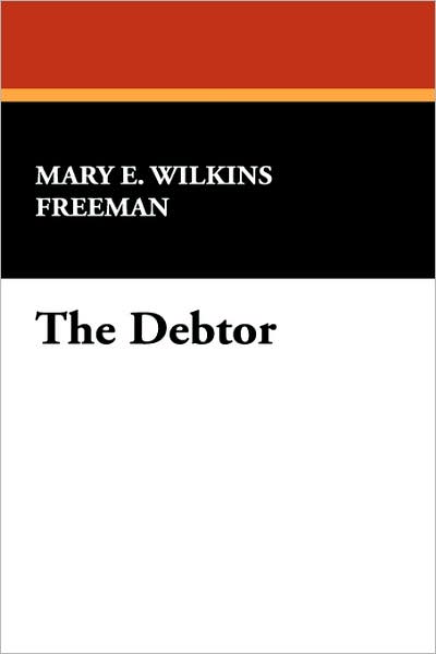 Cover for Mary E. Wilkins Freeman · The Debtor (Paperback Book) (2005)