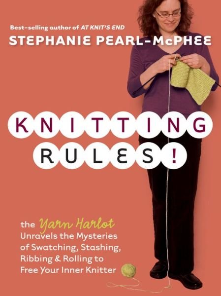 Cover for Stephanie Pearl-McPhee · Knitting Rules!: The Yarn Harlot's Bag of Knitting Tricks (Taschenbuch) (2006)