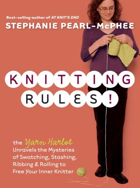 Cover for Stephanie Pearl-McPhee · Knitting Rules!: The Yarn Harlot's Bag of Knitting Tricks (Paperback Book) (2006)