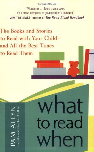 Cover for Pam Allyn · What to Read When: the Books and Stories to Read with Your Child--and All the Best Times to Read Them (Paperback Book) [Original edition] (2009)