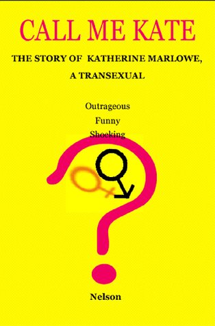 Call Me Kate: the Story of Katherine Marlowe, a Transexual - Nelson - Books - Writers Club Press - 9781583487341 - December 1, 1999