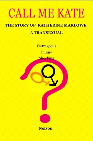 Call Me Kate: the Story of Katherine Marlowe, a Transexual - Nelson - Livros - Writers Club Press - 9781583487341 - 1 de dezembro de 1999