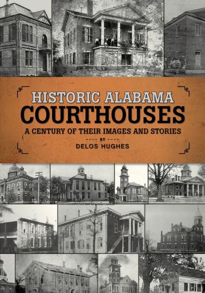 Cover for Delos Hughes · Historic Alabama Courthouses: A Century of Their Images and Stories (Paperback Book) (2017)