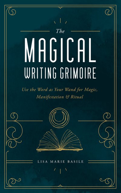 Cover for Lisa Marie Basile · The Magical Writing Grimoire: Use the Word as Your Wand for Magic, Manifestation &amp; Ritual (Hardcover Book) (2020)