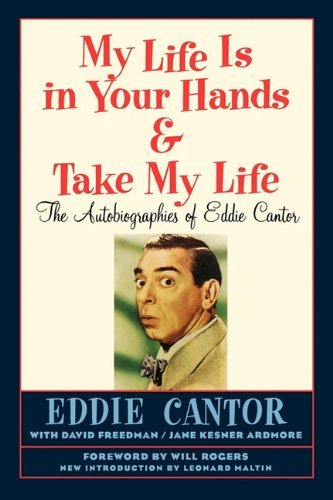 My Life is in Your Hands & Take My Life - the Autobiographies of Eddie Cantor - Eddie Cantor - Kirjat - BearManor Media - 9781593936341 - perjantai 4. helmikuuta 2011