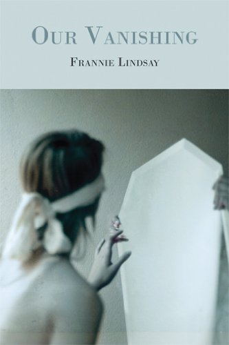 Our Vanishing - Frannie Lindsay - Kirjat - Red Hen Press - 9781597095341 - torstai 24. huhtikuuta 2014