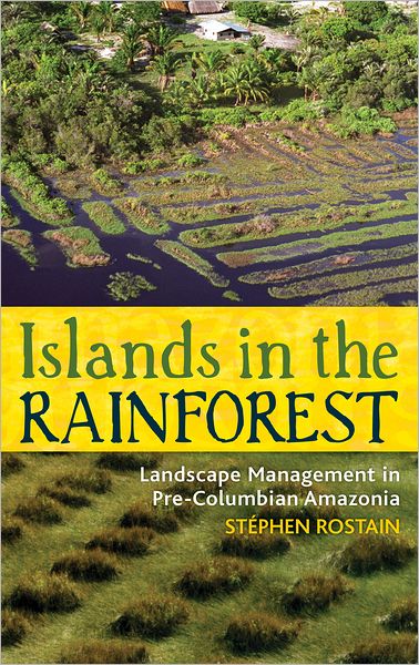 Cover for Stephen Rostain · Islands in the Rainforest: Landscape Management in Pre-Columbian Amazonia - New Frontiers in Historical Ecology (Hardcover Book) (2012)