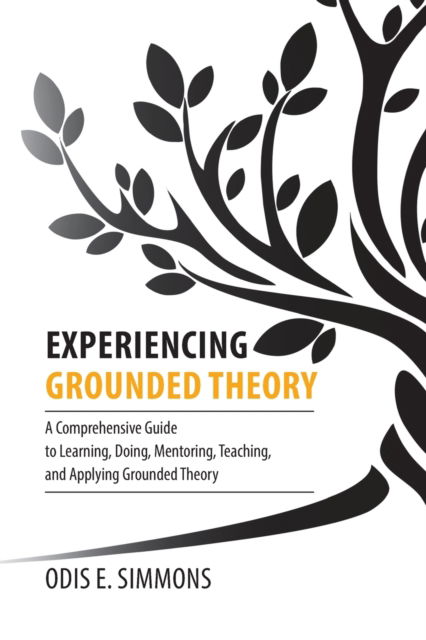 Experiencing Grounded Theory: A Comprehensive Guide to Learning, Doing, Mentoring, Teaching, and Applying Grounded Theory - Odis E Simmons - Books - Brown Walker Press (FL) - 9781599426341 - July 1, 2022