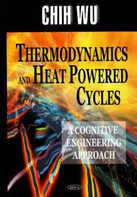 Cover for Chih Wu · Thermodynamics &amp; Heat Powered Cycles: A Cognitive Engineering Approach (Hardcover Book) (2007)