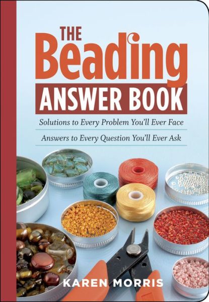The Beading Answer Book: Solutions to Every Problem You'll Ever Face; Answers to Every Question You'll Ever Ask - Karen Morris - Books - Workman Publishing - 9781603420341 - July 16, 2008