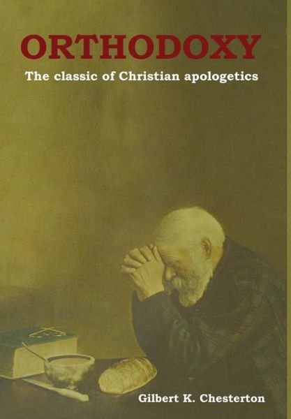 Cover for Gilbert K Chesterton · Orthodoxy: The classic of Christian apologetics (Hardcover bog) (2018)