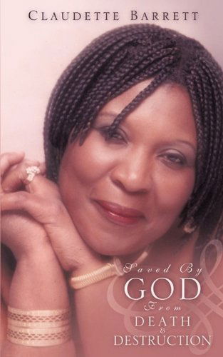 Cover for Claudette Barrett · Saved by God from Death &amp; Destruction (Paperback Book) (2009)