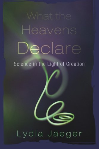 Cover for Lydia Jaeger · What the Heavens Declare: Science in the Light of Creation (Paperback Book) (2012)