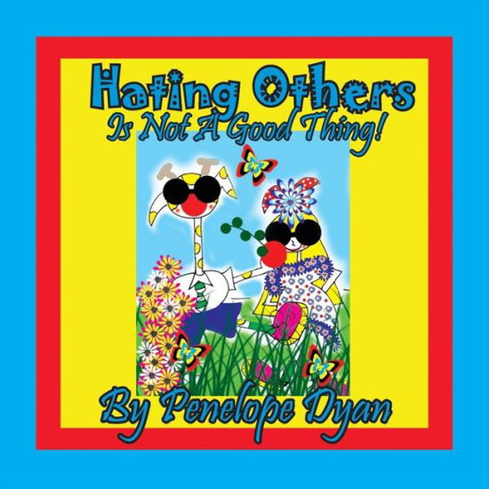 Hating Others Is Not A Good Thing! - Dyan Penelope Dyan - Bøker - Bellissima Publishing - 9781614774341 - 10. desember 2019