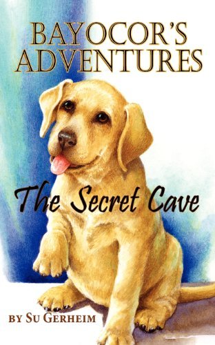 Bayocor's Adventures: the Secret Cave - Su Gerheim - Książki - The Peppertree Press - 9781614930341 - 8 marca 2012