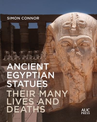 Cover for Simon Connor · Ancient Egyptian Statues: Their Many Lives and Deaths (Inbunden Bok) (2022)