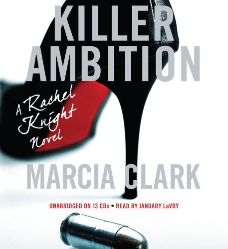 Cover for Marcia Clark · Killer Ambition (Rachel Knight Novels) (Audiobook (CD)) [Unabridged edition] (2013)