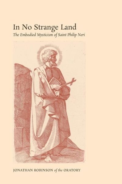 Cover for Jonathan Robinson · In No Strange Land: the Embodied Mysticism of Saint Philip Neri (Paperback Bog) (2015)