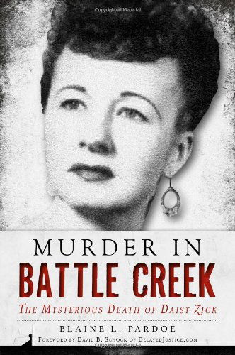 Cover for Blaine L. Pardoe · Murder in Battle Creek: the Mysterious Death of Daisy Zick (True Crime) (Paperback Book) (2013)