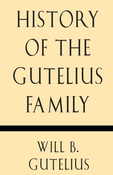 Cover for Will B. Gutelius · History of the Gutelius Family (Paperback Book) (2013)