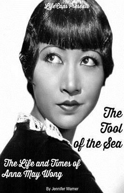 Cover for Warner Jennifer · The Tool of the Sea: The Life and Times of Anna May Wong (Paperback Book) (2016)