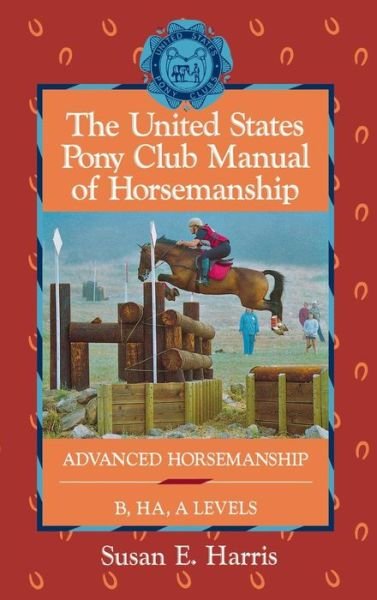 Cover for Susan  E. Harris · The United States Pony Club Manual of Horsemanship: Advanced Horsemanship B/ha/a Levels (Innbunden bok) (1996)