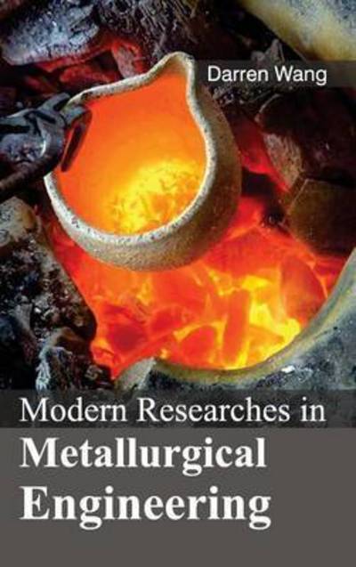 Cover for Darren Wang · Modern Researches in Metallurgical Engineering (Hardcover Book) (2015)