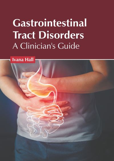 Cover for Ivana Hall · Gastrointestinal Tract Disorders: A Clinician's Guide (Hardcover Book) (2022)