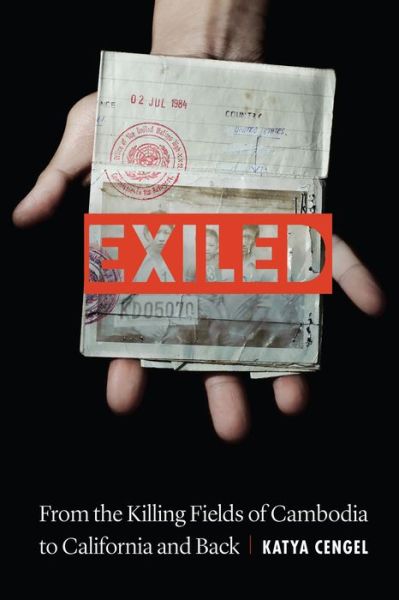 Cover for Katya Cengel · Exiled: From the Killing Fields of Cambodia to California and Back (Hardcover Book) (2018)