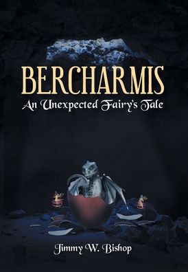 Cover for Jimmy W Bishop · Bercharmis: An Unexpected Fairy's Tale (Hardcover Book) (2020)