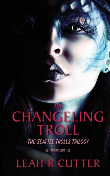 Cover for Leah  R Cutter · The Changeling Troll: The Seattle Trolls Trilogy: Book One (Book) (2019)