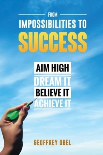 From Impossibilities To Success - Obel Geoffrey - Livros - Writers Republic LLC - 9781646201341 - 6 de dezembro de 2019