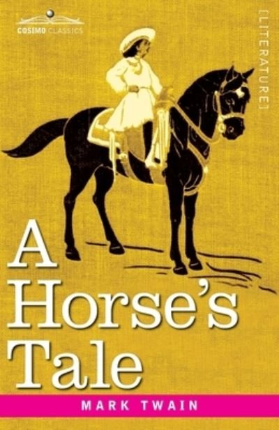 A Horse's Tale - Mark Twain - Livres - Cosimo Classics - 9781646793341 - 1907