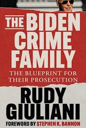 Rudy Giuliani · The Biden Crime Family: The Blueprint for Their Prosecution (Hardcover Book) (2024)