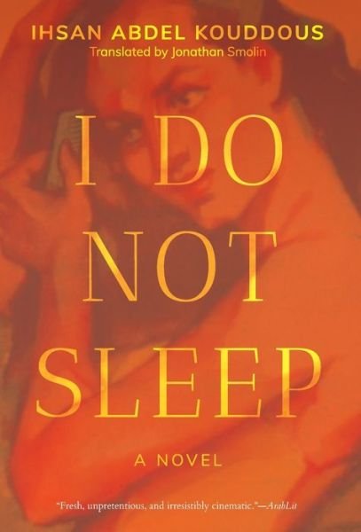 Cover for Ihsan Abdel Kouddous · I Do Not Sleep: A Novel (Hardcover Book) (2021)
