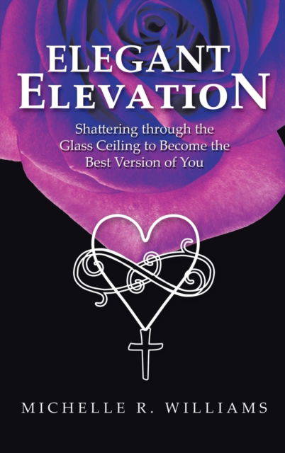 Elegant Elevation - Michelle R Williams - Książki - WestBow Press - 9781664261341 - 19 kwietnia 2022