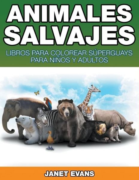 Cover for Janet Evans · Animales Salvajes: Libros Para Colorear Súperguays Para Niños Y Adultos (Taschenbuch) [Spanish edition] (2014)